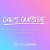 Sing2Piano - Car's Outside (Higher Key) [Originally Performed by James Arthur] [Piano Karaoke Version] - Single